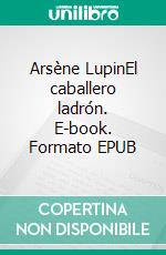 Arsène LupinEl caballero ladrón. E-book. Formato EPUB