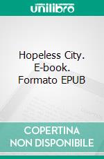 Hopeless City. E-book. Formato EPUB ebook di Gianfranco Tober