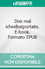 Drei mal ichselbstportaits. E-book. Formato EPUB ebook