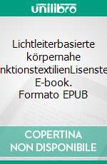 Lichtleiterbasierte körpernahe FunktionstextilienLisensteX. E-book. Formato EPUB ebook