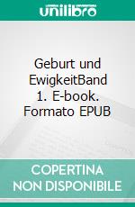 Geburt und EwigkeitBand 1. E-book. Formato EPUB ebook