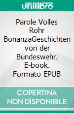 Parole Volles Rohr BonanzaGeschichten von der Bundeswehr. E-book. Formato EPUB ebook di Jürgen Aymar