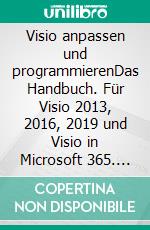 Visio anpassen und programmierenDas Handbuch. Für Visio 2013, 2016, 2019 und Visio in Microsoft 365. E-book. Formato EPUB ebook