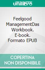 Feelgood ManagementDas Workbook. E-book. Formato EPUB ebook di Vera Podlinski