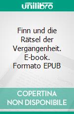 Finn und die Rätsel der Vergangenheit. E-book. Formato EPUB ebook di Jürgen Schnell