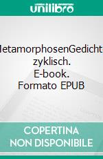 MetamorphosenGedichte zyklisch. E-book. Formato EPUB ebook