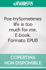 Poe-trySometimes life is too much for me. E-book. Formato EPUB ebook di Theresa Gößmann