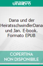 Dana und der HeiratsschwindlerDana und Jan. E-book. Formato EPUB ebook