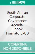 South African Corporate Governance Agenda. E-book. Formato EPUB