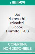 Das Narrenschiff reloaded. E-book. Formato EPUB ebook di Fritz Erich Anhelm