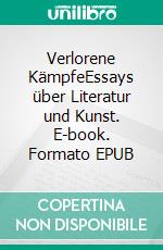 Verlorene KämpfeEssays über Literatur und Kunst. E-book. Formato EPUB ebook