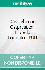 Das Leben in Ostpreußen. E-book. Formato EPUB ebook
