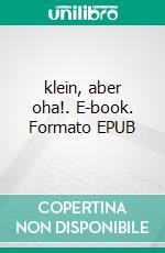 klein, aber oha!. E-book. Formato EPUB ebook