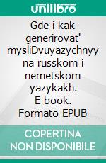 Gde i kak generirovat' mysliDvuyazychnyy na russkom i nemetskom yazykakh. E-book. Formato EPUB ebook