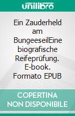 Ein Zauderheld am BungeeseilEine biografische Reifeprüfung. E-book. Formato EPUB ebook