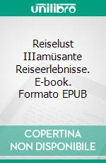 Reiselust IIIamüsante Reiseerlebnisse. E-book. Formato EPUB ebook di Stephan Kohlbecher