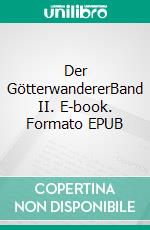 Der GötterwandererBand II. E-book. Formato EPUB ebook di Andrea Rohn