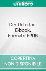 Der Untertan. E-book. Formato EPUB ebook