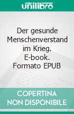 Der gesunde Menschenverstand im Krieg. E-book. Formato EPUB ebook