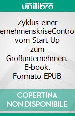 Zyklus einer UnternehmenskriseControlling vom Start Up zum Großunternehmen. E-book. Formato EPUB ebook