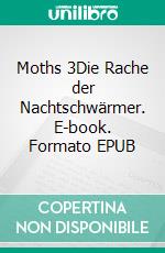 Moths 3Die Rache der Nachtschwärmer. E-book. Formato EPUB ebook