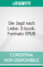 Die Jagd nach Liebe. E-book. Formato EPUB ebook