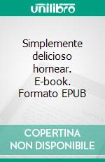 Simplemente delicioso hornear. E-book. Formato EPUB