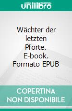 Wächter der letzten Pforte. E-book. Formato EPUB ebook di Henning Mützlitz