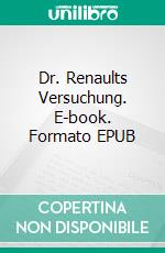 Dr. Renaults Versuchung. E-book. Formato EPUB ebook di Johannes Vilhelm Jensen