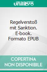 Regelverstoß mit Sanktion. E-book. Formato EPUB ebook