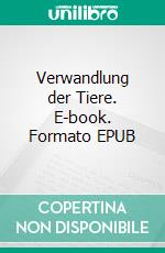 Verwandlung der Tiere. E-book. Formato EPUB ebook