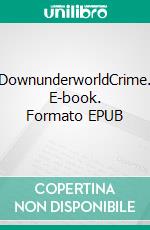 DownunderworldCrime. E-book. Formato EPUB ebook di Christopher Snowden-Smith