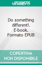 Do something different!. E-book. Formato EPUB ebook di Anni Zeidler