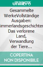 Gesammelte WerkeVollständige Ausgaben: Himmerlandsgeschichten, Das verlorene Land, Verwandlung der Tiere u.v.m.. E-book. Formato EPUB