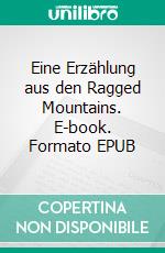 Eine Erzählung aus den Ragged Mountains. E-book. Formato EPUB ebook di Edgar Allan Poe