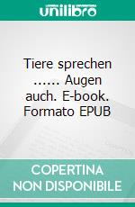 Tiere sprechen ...... Augen auch. E-book. Formato EPUB ebook