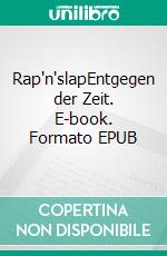 Rap'n'slapEntgegen der Zeit. E-book. Formato EPUB ebook di Christian Hofmann