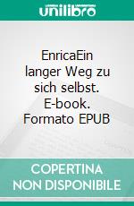 EnricaEin langer Weg zu sich selbst. E-book. Formato EPUB ebook