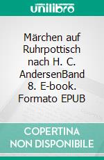 Märchen auf Ruhrpottisch nach H. C. AndersenBand 8. E-book. Formato EPUB ebook di Michael Göbel