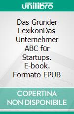 Das Gründer LexikonDas Unternehmer ABC für Startups. E-book. Formato EPUB