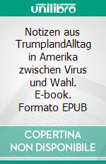 Notizen aus TrumplandAlltag in Amerika zwischen Virus und Wahl. E-book. Formato EPUB ebook di Michael Kranefeld