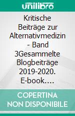 Kritische Beiträge zur Alternativmedizin - Band 3Gesammelte Blogbeiträge 2019-2020. E-book. Formato EPUB ebook di Michael Scholz