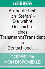 Ab heute heiß ich 'Stefan' - Die wahre Geschichte eines TransmannsTransident in Deutschland, der lange und steinige Weg zu sich selbst. E-book. Formato EPUB