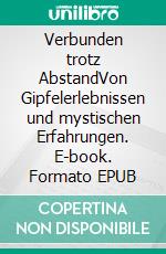 Verbunden trotz AbstandVon Gipfelerlebnissen und mystischen Erfahrungen. E-book. Formato EPUB