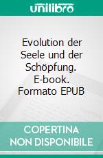 Evolution der Seele und der Schöpfung. E-book. Formato EPUB ebook di Andreas Wolf von Guggenberger