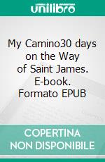 My Camino30 days on the Way of Saint James. E-book. Formato EPUB ebook