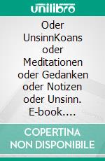 Oder UnsinnKoans oder Meditationen oder Gedanken oder Notizen oder Unsinn. E-book. Formato EPUB ebook di Miku Kumiko