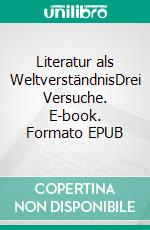 Literatur als WeltverständnisDrei Versuche. E-book. Formato EPUB ebook di Martin Walser