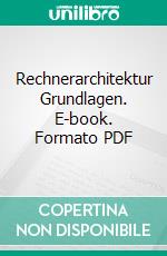 Rechnerarchitektur Grundlagen. E-book. Formato PDF ebook