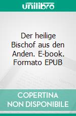 Der heilige Bischof aus den Anden. E-book. Formato EPUB ebook